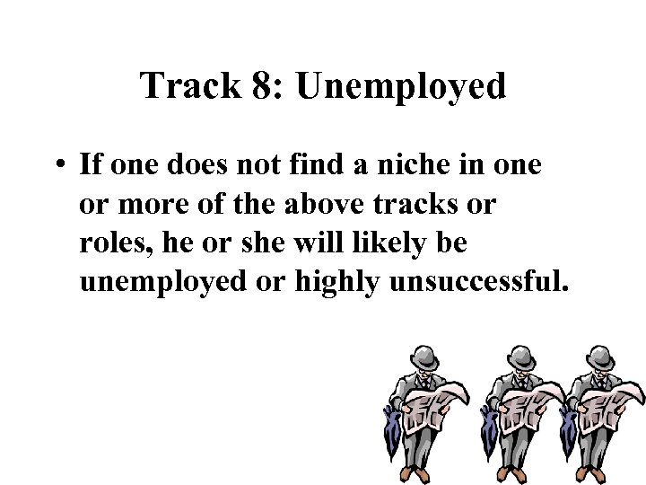 Track 8: Unemployed • If one does not find a niche in one or