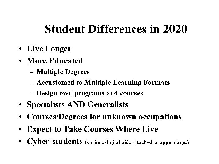 Student Differences in 2020 • Live Longer • More Educated – Multiple Degrees –