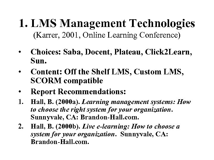 1. LMS Management Technologies (Karrer, 2001, Online Learning Conference) • • • Choices: Saba,