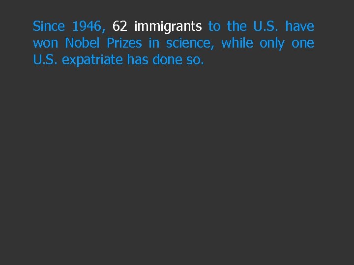 Since 1946, 62 immigrants to the U. S. have won Nobel Prizes in science,