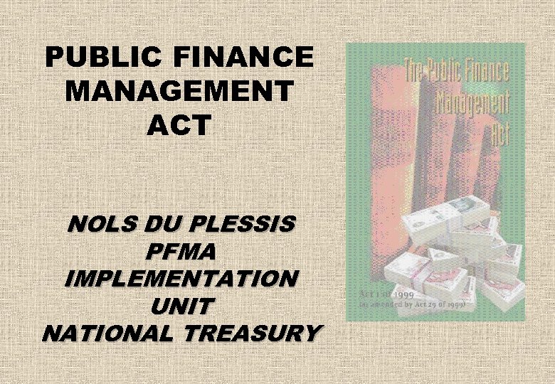 PUBLIC FINANCE MANAGEMENT ACT NOLS DU PLESSIS PFMA IMPLEMENTATION UNIT NATIONAL TREASURY 