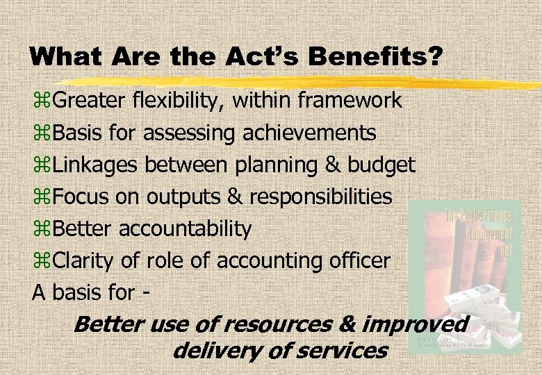 What Are the Act’s Benefits? z. Greater flexibility, within framework z. Basis for assessing