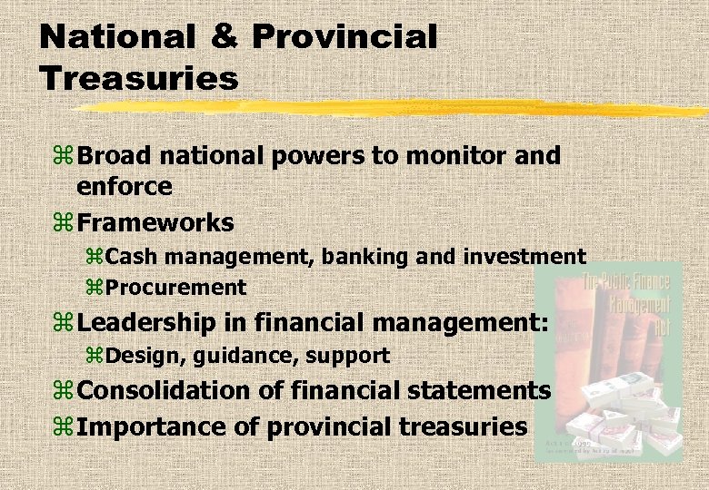 National & Provincial Treasuries z Broad national powers to monitor and enforce z Frameworks