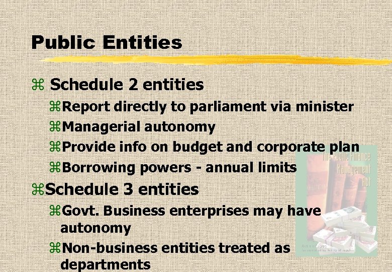 Public Entities z Schedule 2 entities z. Report directly to parliament via minister z.