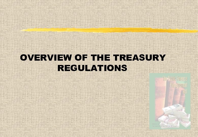 OVERVIEW OF THE TREASURY REGULATIONS 