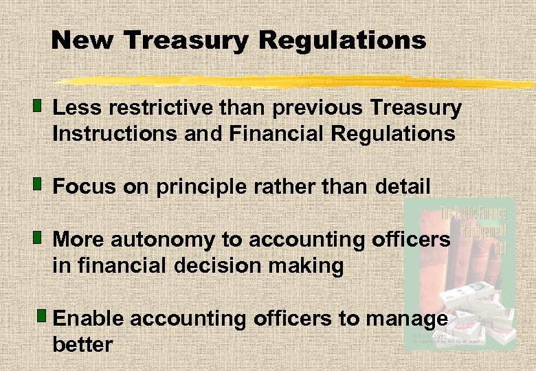 New Treasury Regulations Less restrictive than previous Treasury Instructions and Financial Regulations Focus on