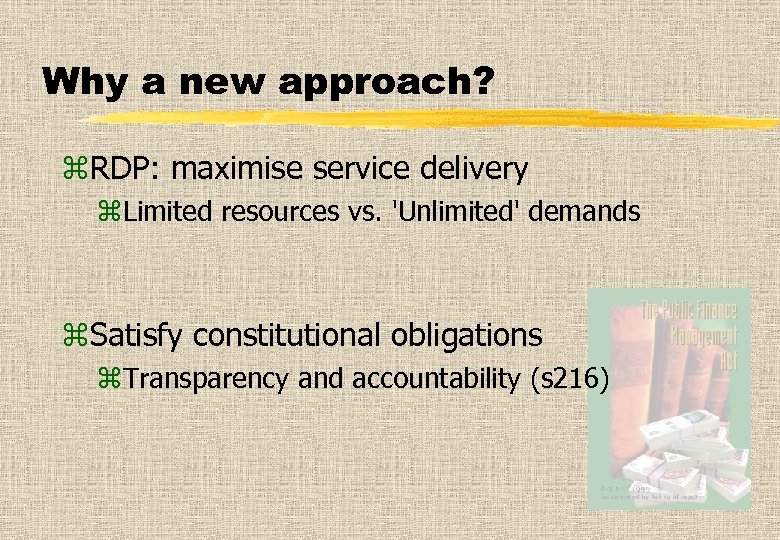 Why a new approach? z. RDP: maximise service delivery z. Limited resources vs. 'Unlimited'