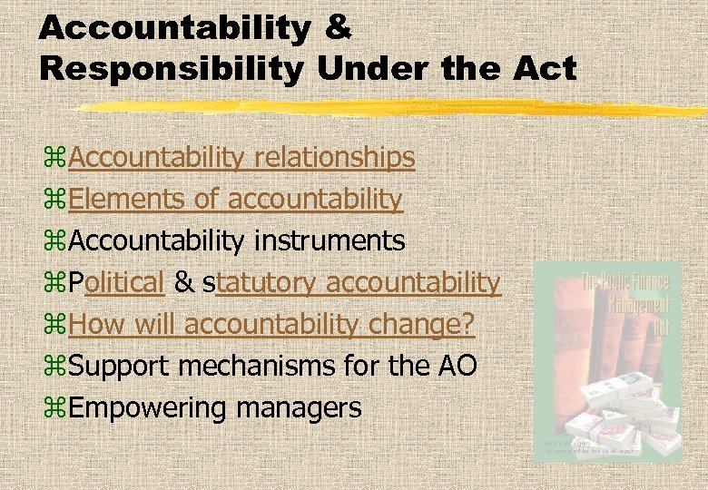 Accountability & Responsibility Under the Act z. Accountability relationships z. Elements of accountability z.