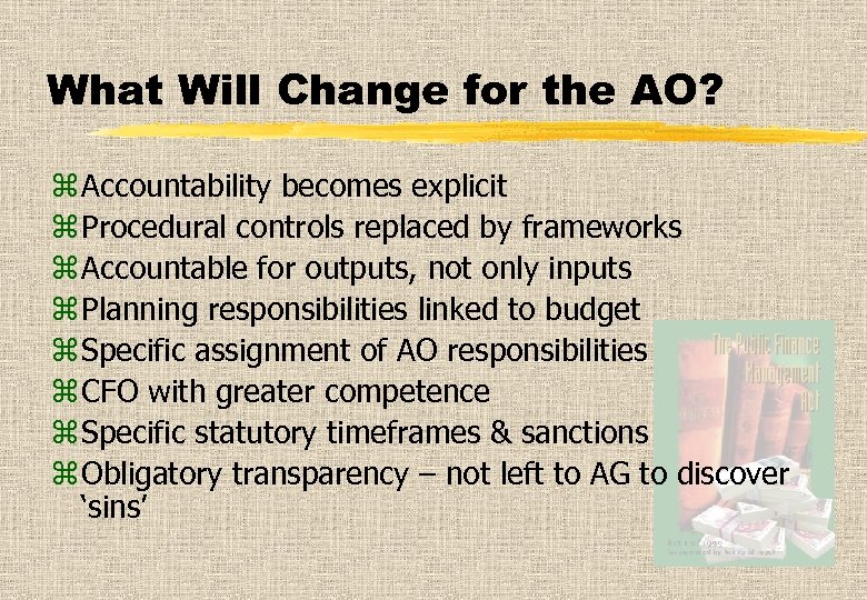 What Will Change for the AO? z Accountability becomes explicit z Procedural controls replaced