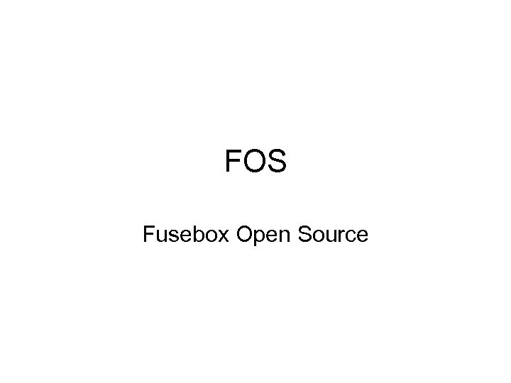 FOS Fusebox Open Source 