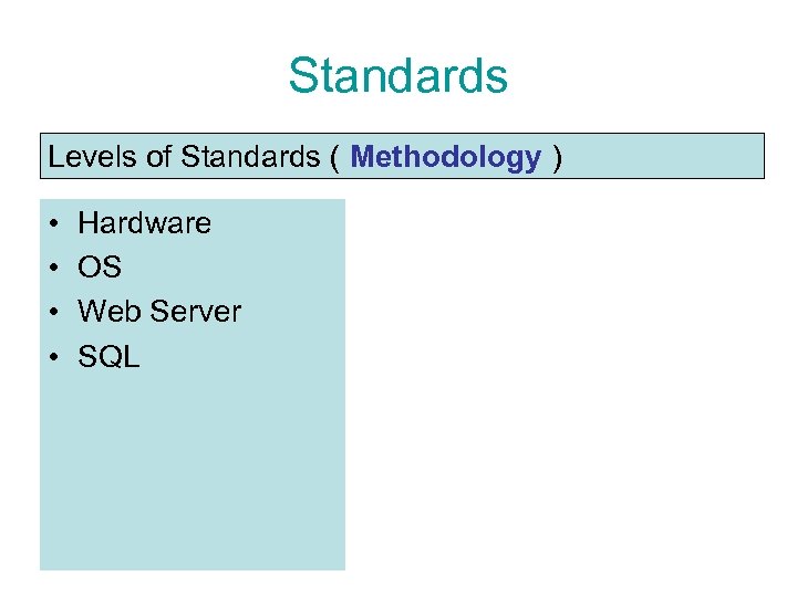 Standards Levels of Standards ( Methodology ) • • Hardware OS Web Server SQL