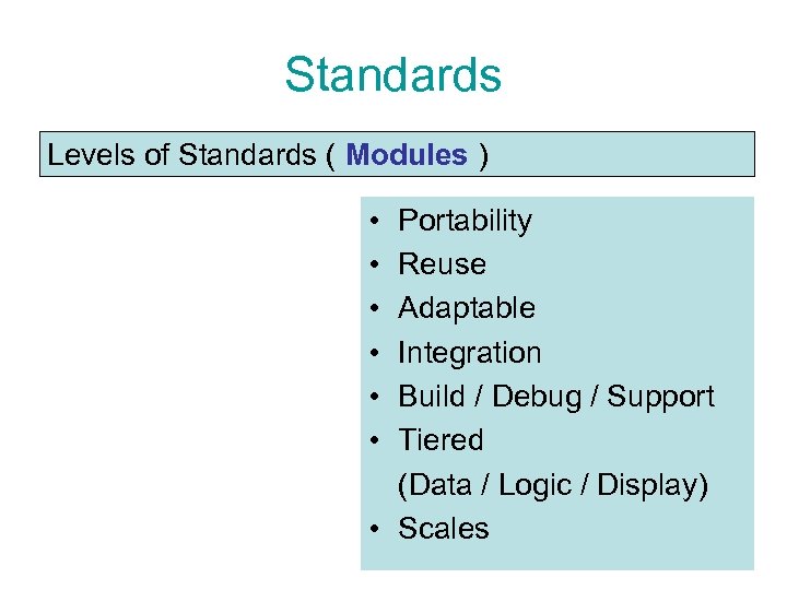 Standards Levels of Standards ( Modules ) • • • Portability Reuse Adaptable Integration