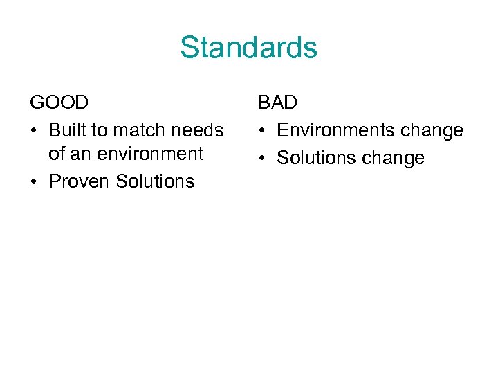 Standards GOOD • Built to match needs of an environment • Proven Solutions BAD