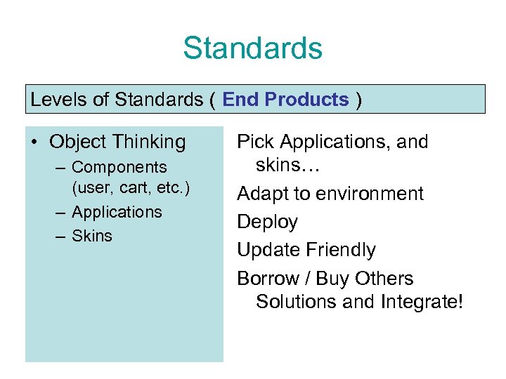 Standards Levels of Standards ( End Products ) • Object Thinking – Components (user,