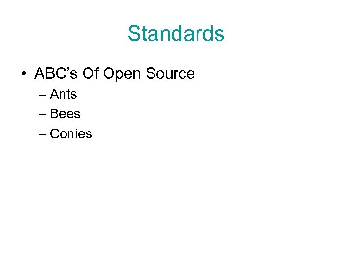 Standards • ABC’s Of Open Source – Ants – Bees – Conies 