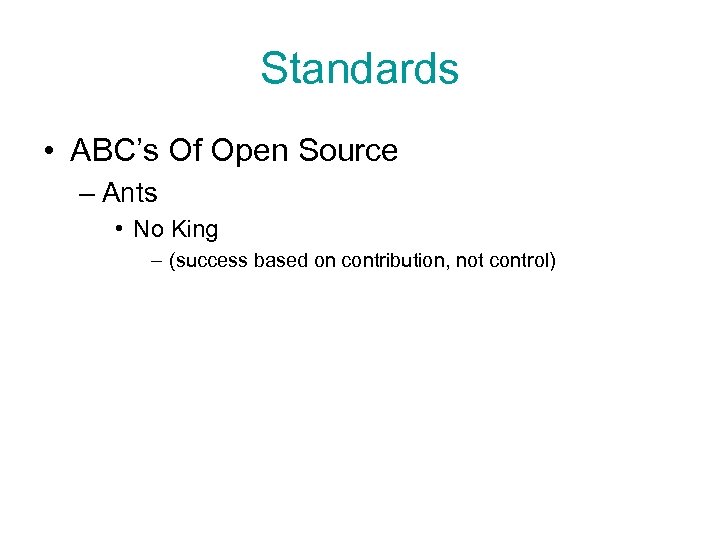 Standards • ABC’s Of Open Source – Ants • No King – (success based