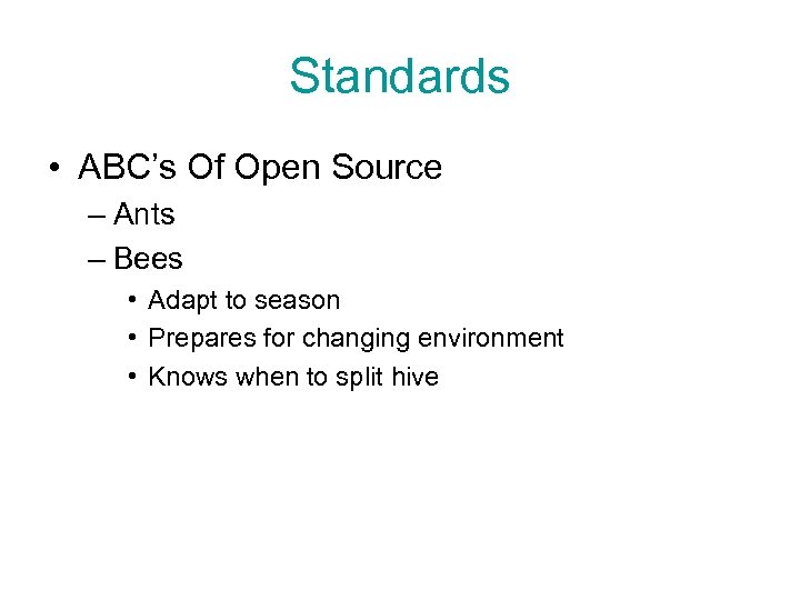 Standards • ABC’s Of Open Source – Ants – Bees • Adapt to season