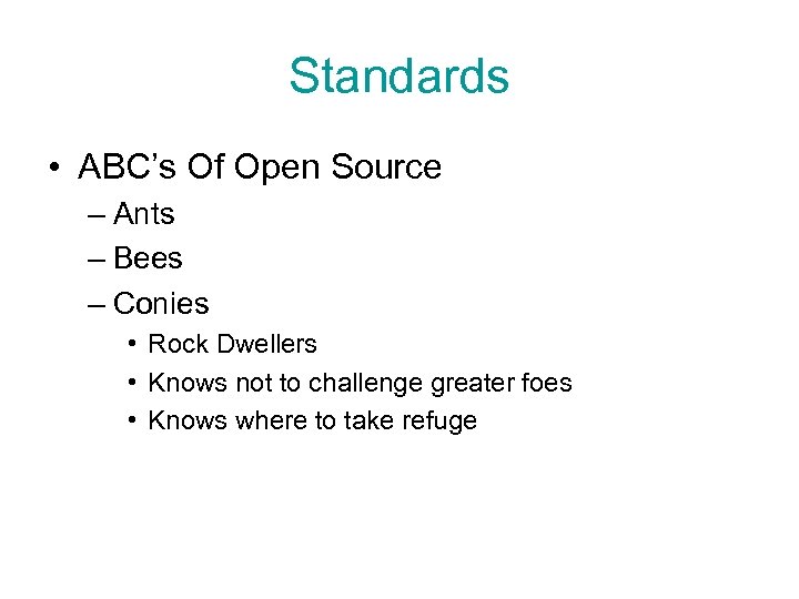 Standards • ABC’s Of Open Source – Ants – Bees – Conies • Rock