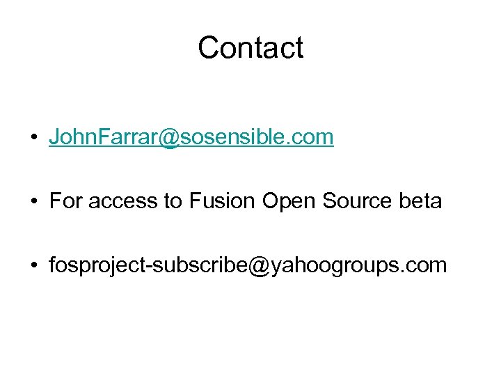 Contact • John. Farrar@sosensible. com • For access to Fusion Open Source beta •