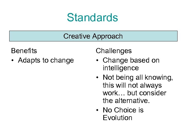 Standards Creative Approach Benefits • Adapts to change Challenges • Change based on intelligence