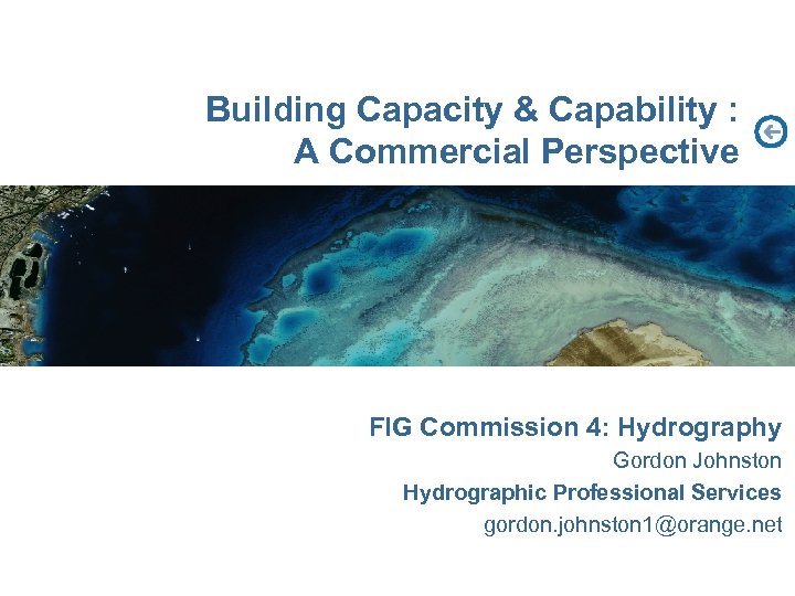 Building Capacity & Capability : A Commercial Perspective FIG Commission 4: Hydrography Gordon Johnston