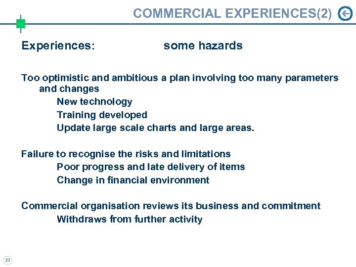 COMMERCIAL EXPERIENCES(2) Experiences: some hazards Too optimistic and ambitious a plan involving too many