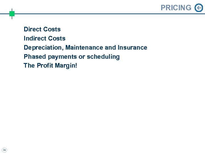 PRICING Direct Costs Indirect Costs Depreciation, Maintenance and Insurance Phased payments or scheduling The