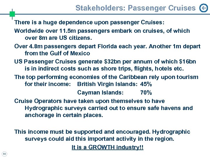 Stakeholders: Passenger Cruises There is a huge dependence upon passenger Cruises: Worldwide over 11.