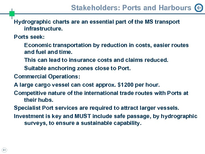 Stakeholders: Ports and Harbours Hydrographic charts are an essential part of the MS transport