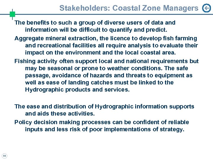 Stakeholders: Coastal Zone Managers The benefits to such a group of diverse users of