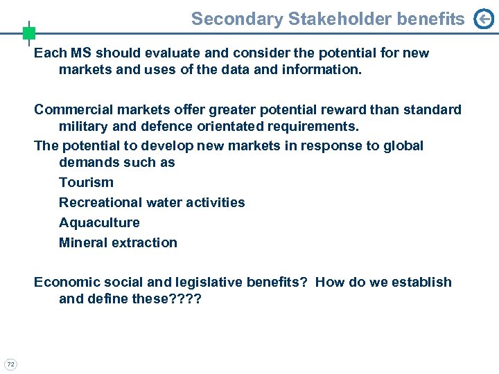 Secondary Stakeholder benefits Each MS should evaluate and consider the potential for new markets