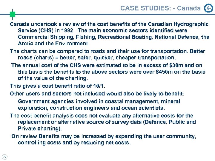 CASE STUDIES: - Canada undertook a review of the cost benefits of the Canadian
