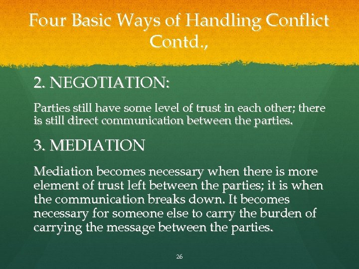 Four Basic Ways of Handling Conflict Contd. , 2. NEGOTIATION: Parties still have some
