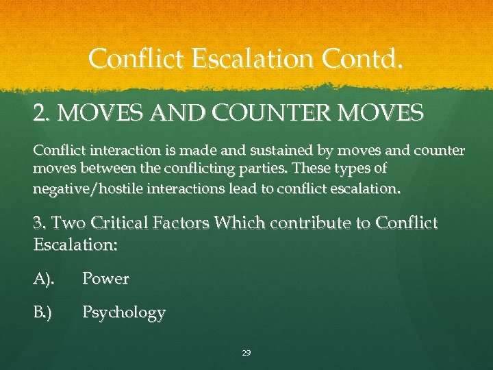 Conflict Escalation Contd. 2. MOVES AND COUNTER MOVES Conflict interaction is made and sustained