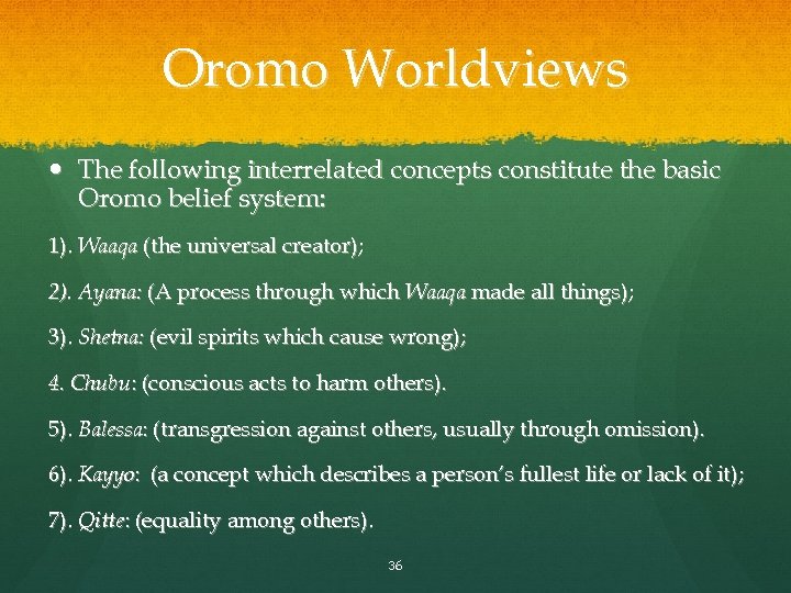 Oromo Worldviews The following interrelated concepts constitute the basic Oromo belief system: 1). Waaqa