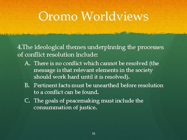 Oromo Worldviews 4. The ideological themes underpinning the processes of conflict resolution include: A.