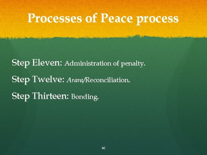 Processes of Peace process Step Eleven: Administration of penalty. Step Twelve: Arara/Reconciliation. Step Thirteen: