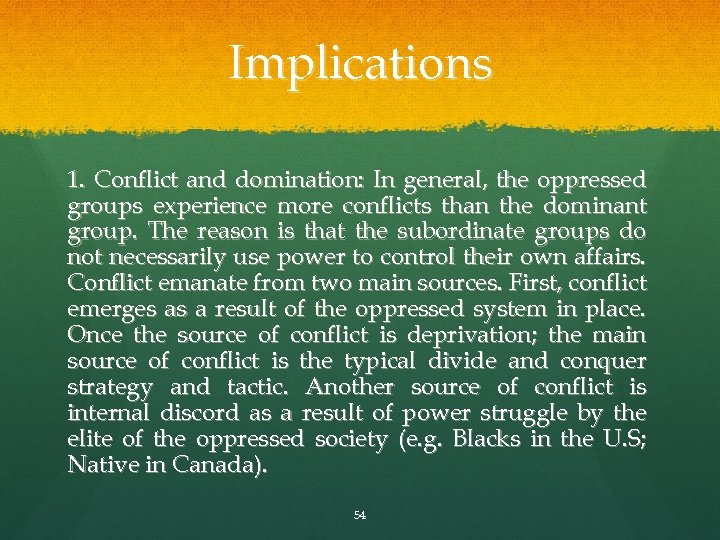 Implications 1. Conflict and domination: In general, the oppressed groups experience more conflicts than