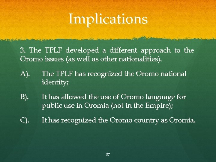 Implications 3. The TPLF developed a different approach to the Oromo issues (as well