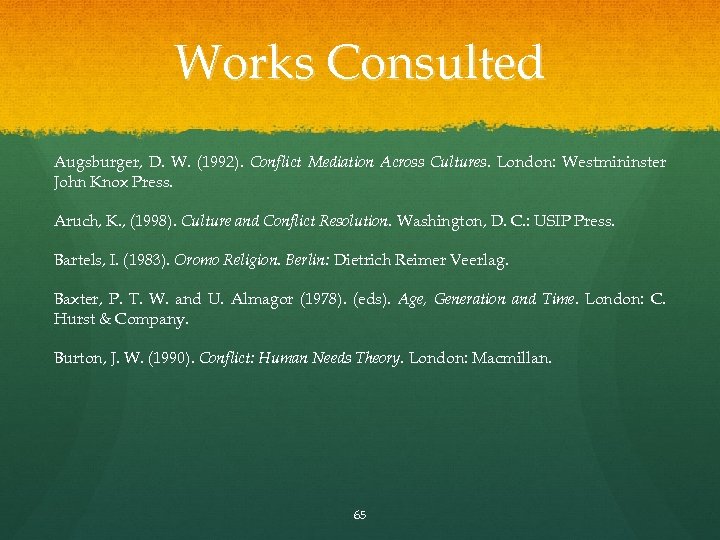 Works Consulted Augsburger, D. W. (1992). Conflict Mediation Across Cultures. London: Westmininster John Knox