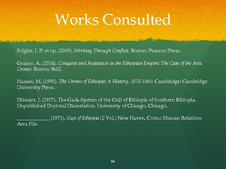 Works Consulted Folgler, J. P. et op. (2009). Working Through Conflict. Boston: Pearson Press.