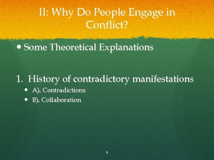II: Why Do People Engage in Conflict? Some Theoretical Explanations 1. History of contradictory