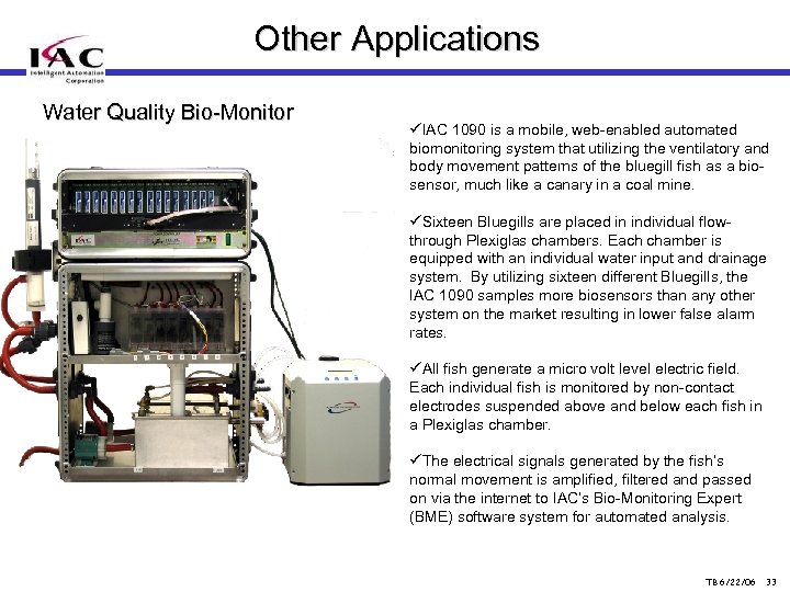 Other Applications Water Quality Bio-Monitor üIAC 1090 is a mobile, web-enabled automated biomonitoring system