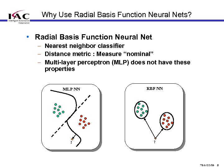Why Use Radial Basis Function Neural Nets? • Radial Basis Function Neural Net –