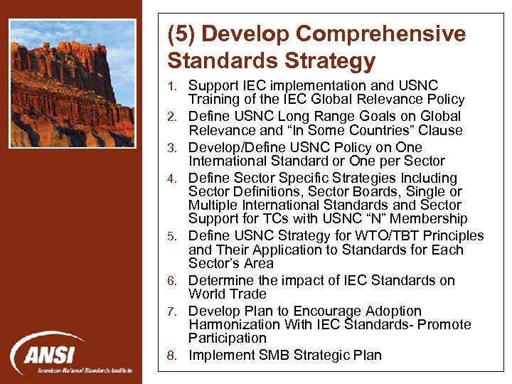 (5) Develop Comprehensive Standards Strategy 1. Support IEC implementation and USNC 2. 3. Nanotechnology