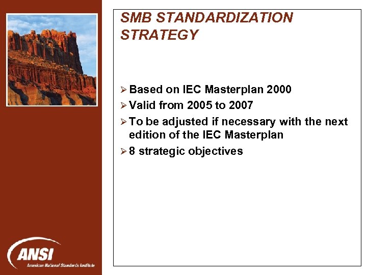 SMB STANDARDIZATION STRATEGY Ø Based on IEC Masterplan 2000 Ø Valid from 2005 to