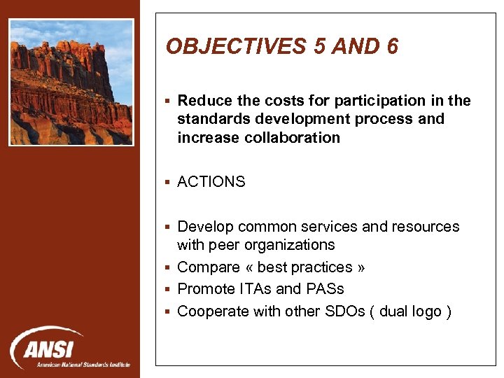 OBJECTIVES 5 AND 6 § Reduce the costs for participation in the standards development