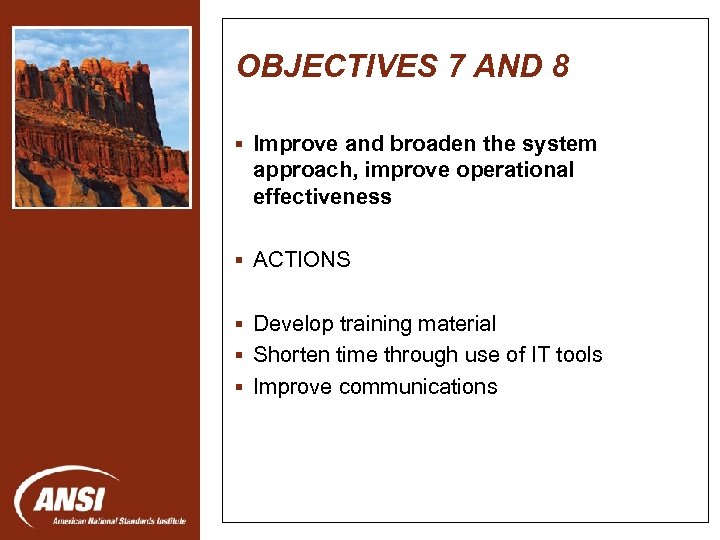 OBJECTIVES 7 AND 8 § Improve and broaden the system approach, improve operational effectiveness