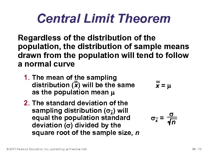 Central Limit Theorem Regardless of the distribution of the population, the distribution of sample