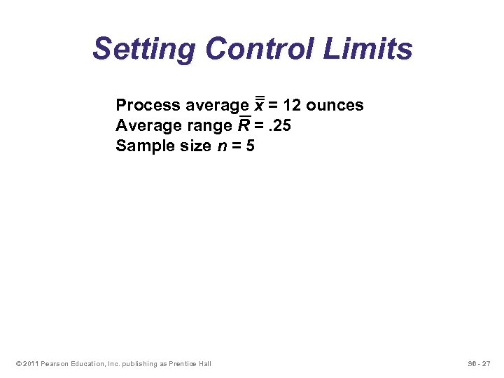Setting Control Limits Process average x = 12 ounces Average range R =. 25